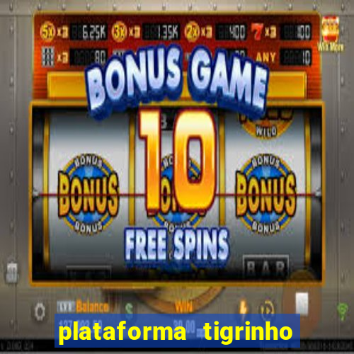 plataforma tigrinho com bonus de cadastro