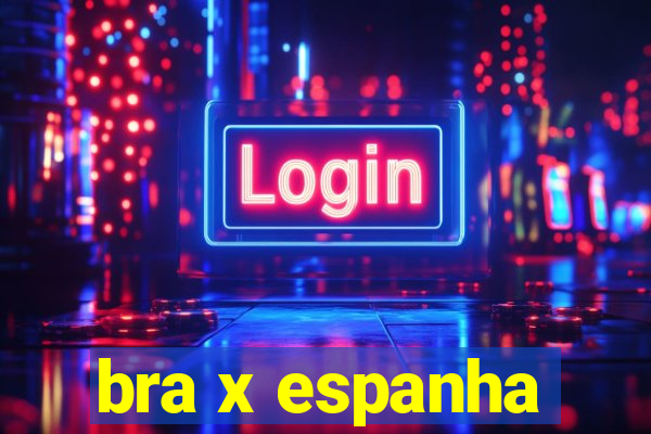 bra x espanha