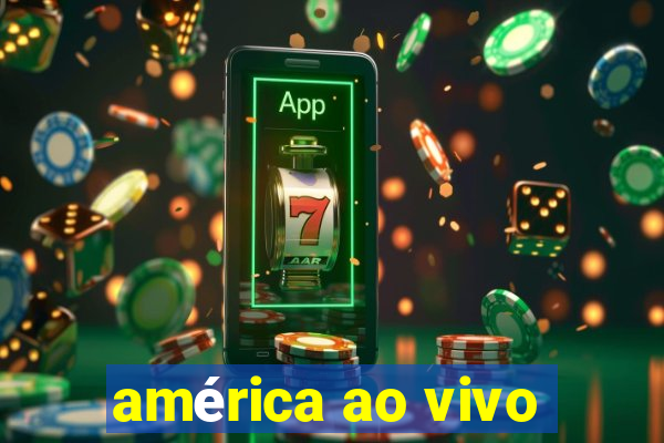 américa ao vivo