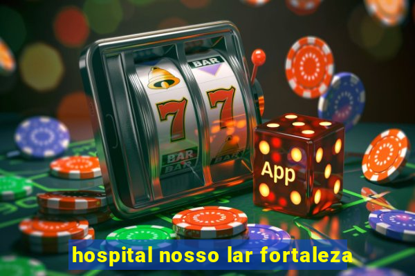 hospital nosso lar fortaleza