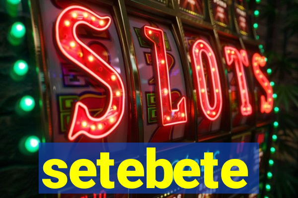 setebete