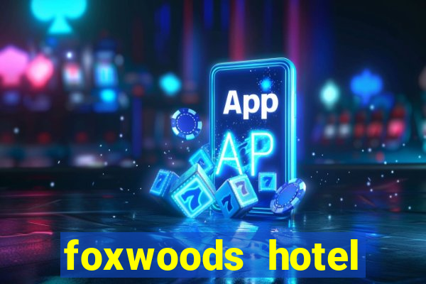 foxwoods hotel casino connecticut