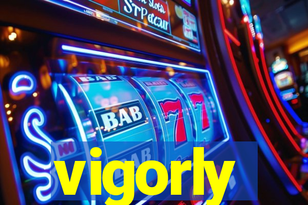 vigorly