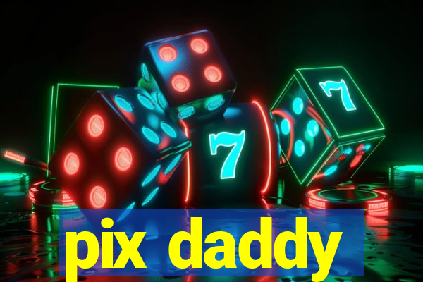 pix daddy