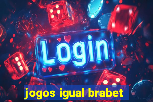 jogos igual brabet