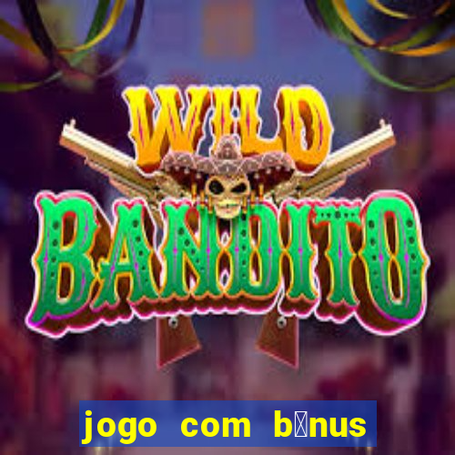 jogo com b么nus sem dep贸sito