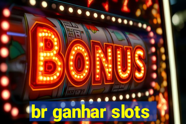 br ganhar slots