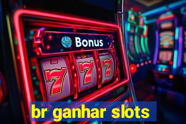 br ganhar slots