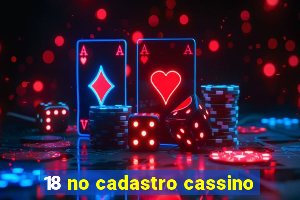 18 no cadastro cassino