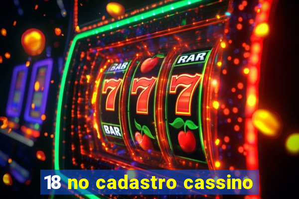 18 no cadastro cassino