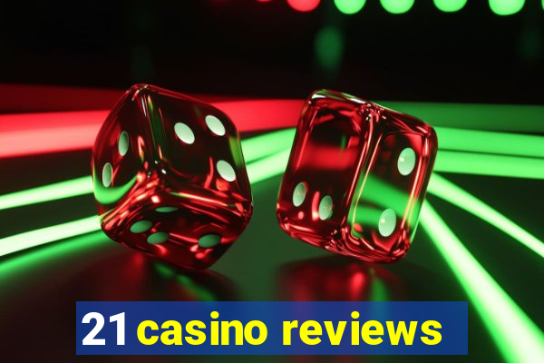 21 casino reviews