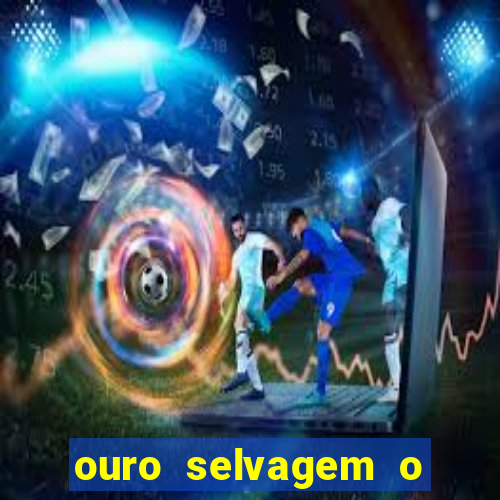 ouro selvagem o que aconteceu na vida