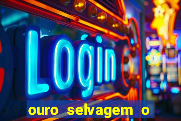 ouro selvagem o que aconteceu na vida