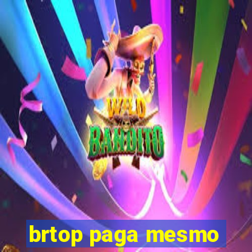 brtop paga mesmo