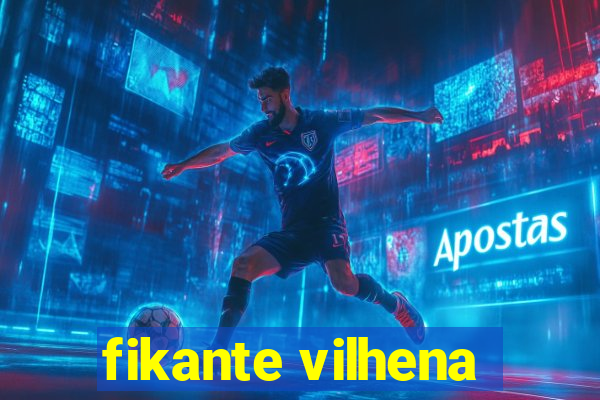 fikante vilhena