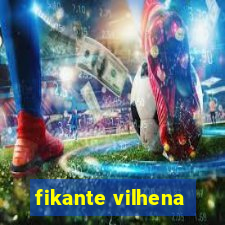 fikante vilhena