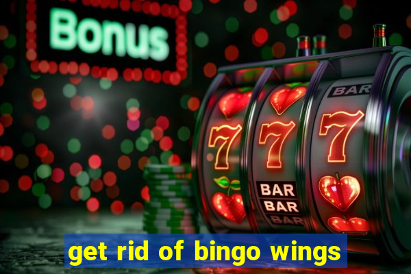 get rid of bingo wings