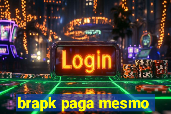 brapk paga mesmo