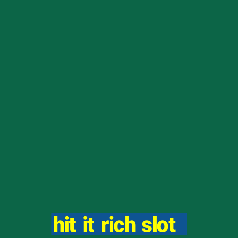 hit it rich slot