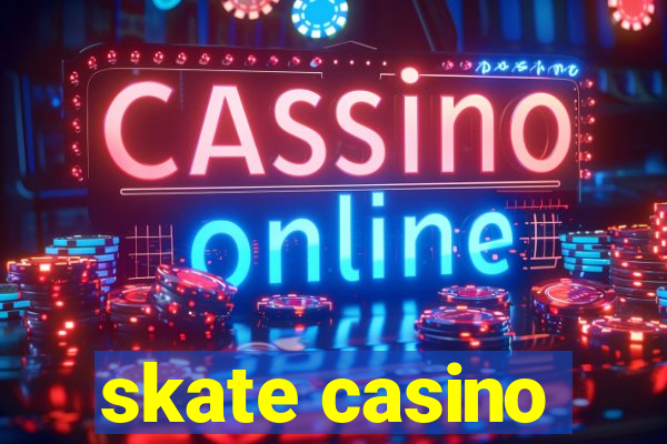 skate casino