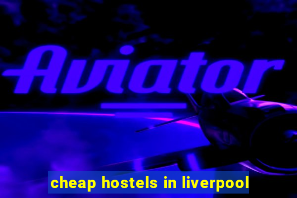 cheap hostels in liverpool