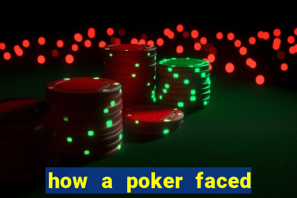 how a poker faced girl really feels