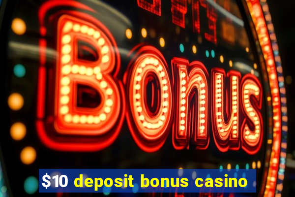 $10 deposit bonus casino