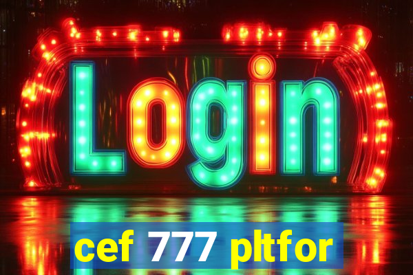 cef 777 pltfor