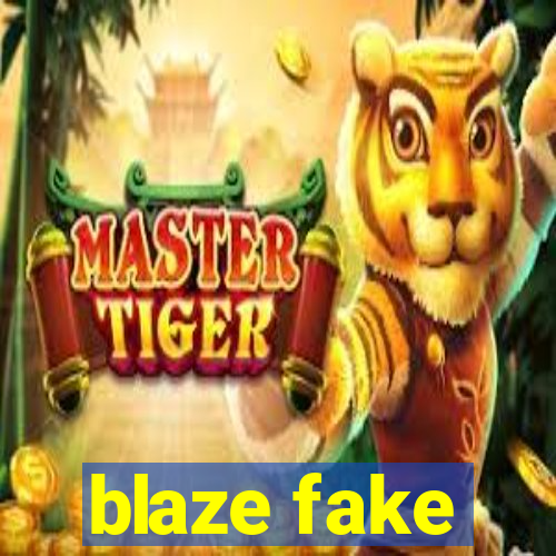 blaze fake