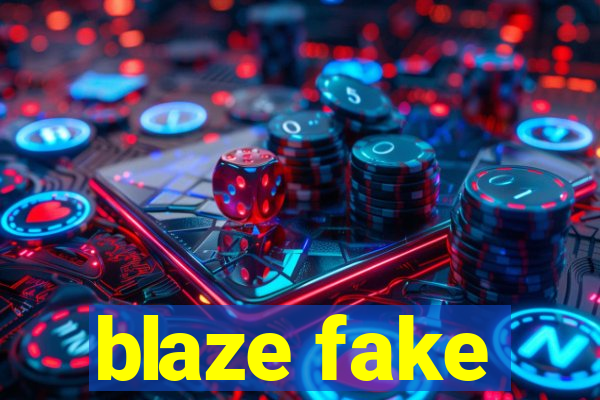 blaze fake