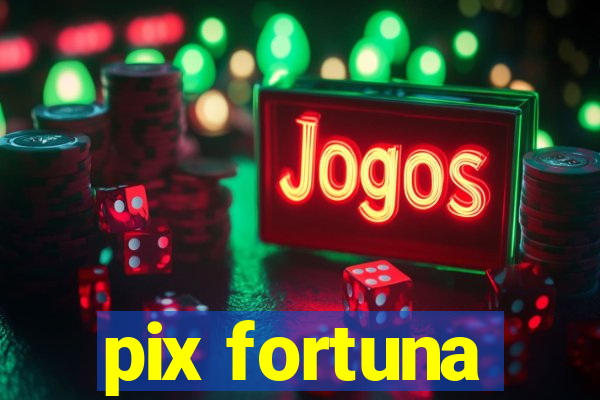 pix fortuna