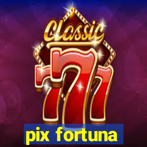 pix fortuna