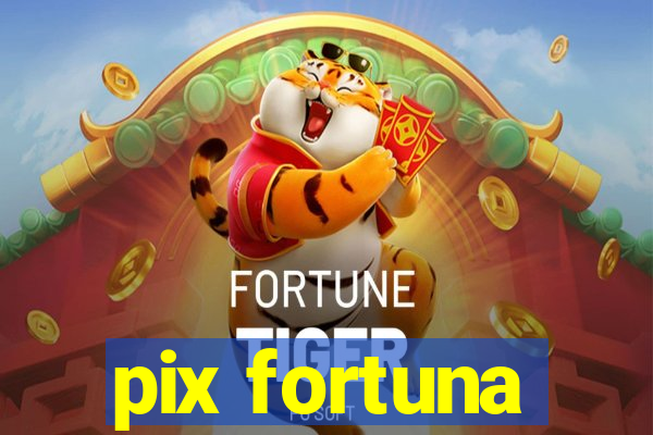 pix fortuna