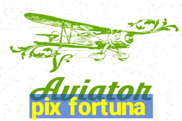 pix fortuna