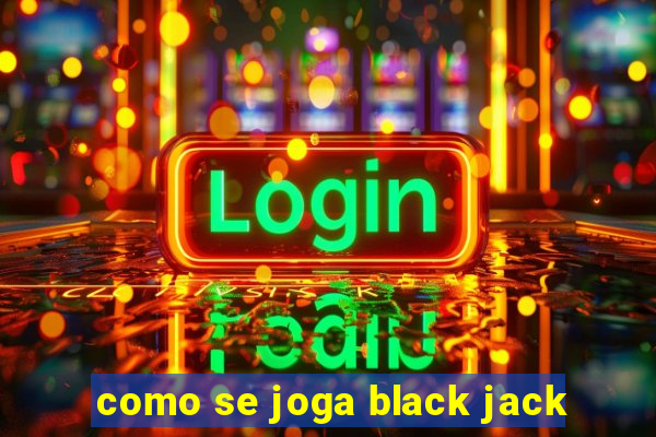 como se joga black jack