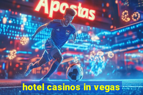 hotel casinos in vegas