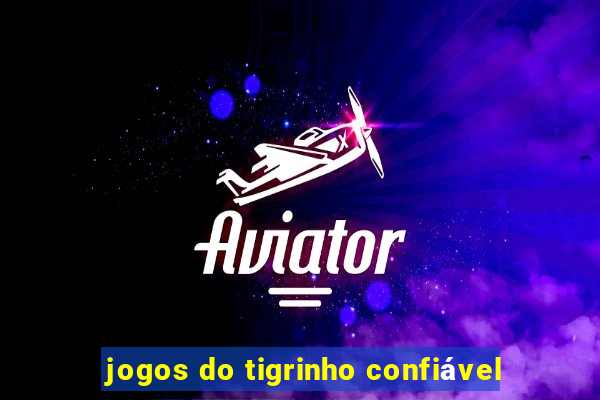 jogos do tigrinho confiável