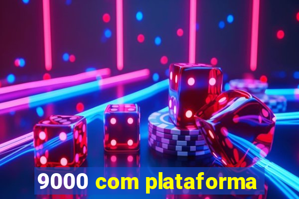 9000 com plataforma