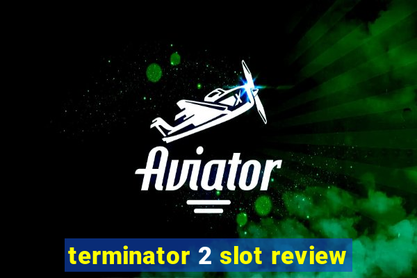 terminator 2 slot review