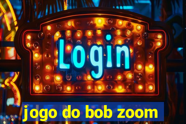 jogo do bob zoom