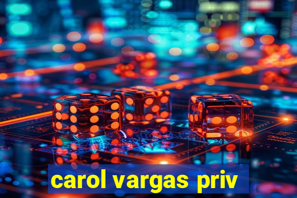 carol vargas priv