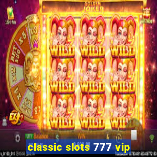 classic slots 777 vip