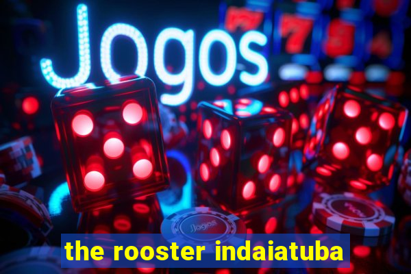 the rooster indaiatuba