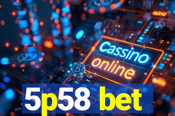 5p58 bet