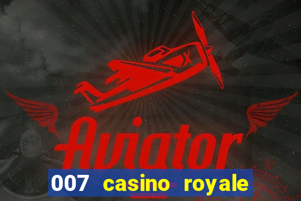 007 casino royale félicité du jeu