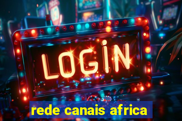 rede canais africa