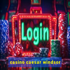 casino caesar windsor