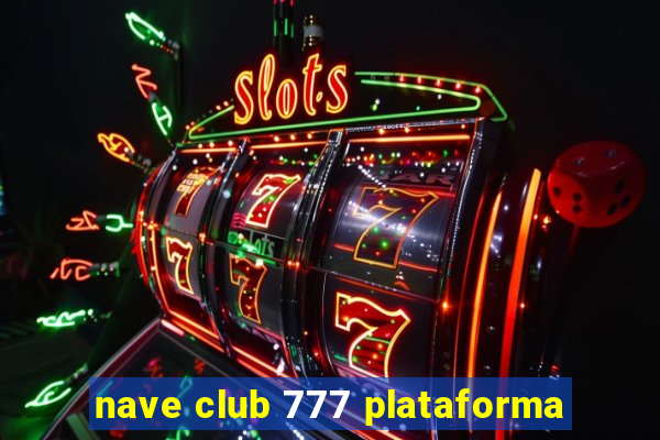 nave club 777 plataforma