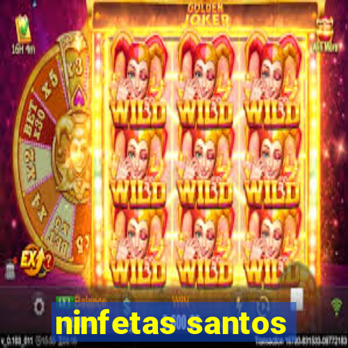 ninfetas santos