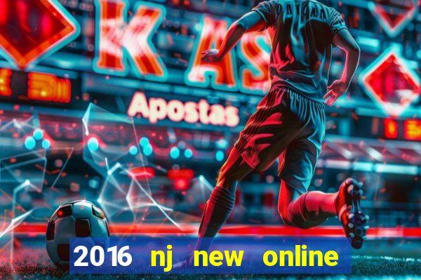 2016 nj new online casino games